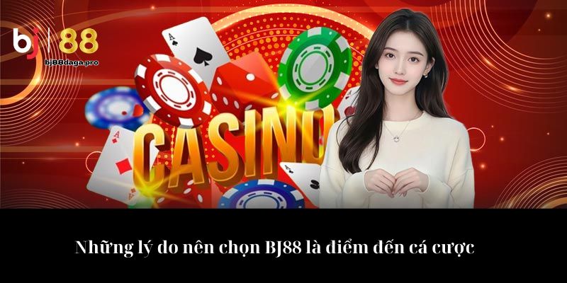 Những lý do nên chọn BJ88 là điểm đến cá cược