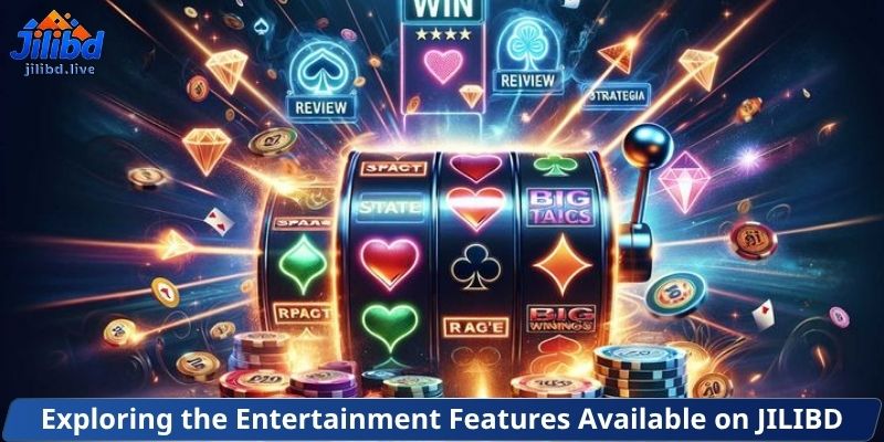 Exploring the Entertainment Features Available on JILIBD
